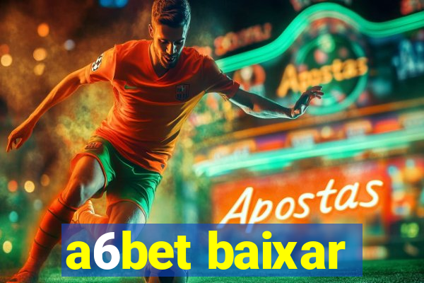 a6bet baixar